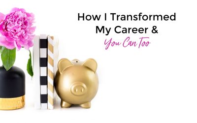 How I Transformed My Career & You Can Too
