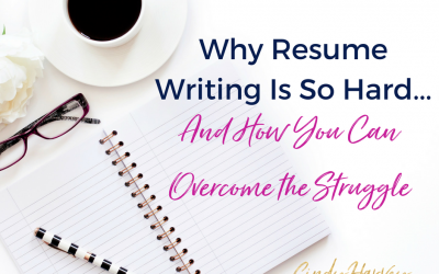 Why Resume Writing is So Hard…And How You Can Overcome the Struggle