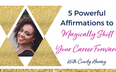 5 Powerful Affirmations to Magically Shift Your Career Forward