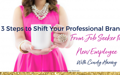 3 Steps to Shift Your Professional Brand from Job Seeker to New Employee