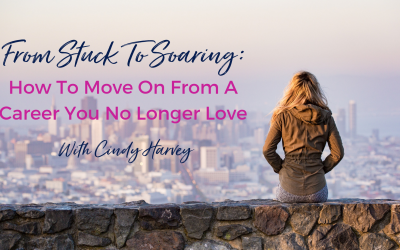 From Stuck To Soaring: How To Move On From A Career You No Longer Love