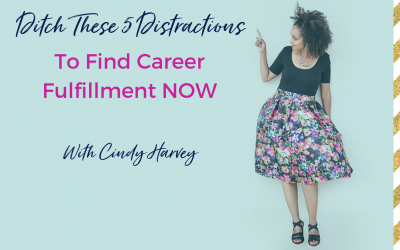 Ditch These 5 Distractions to Find Career Fulfillment NOW