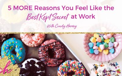5 MORE Reasons You Feel Like the Best Kept Secret at Work…Part II