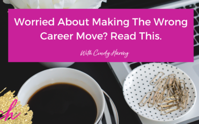 Worried About Making the Wrong Career Move? Read This.