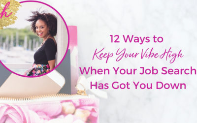 12 Ways to Keep Your Vibe High When Your Job Search Has Got You Down