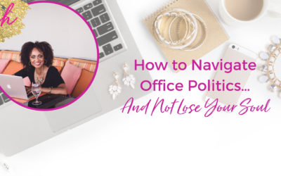 How to Navigate Office Politics…and Not Lose Your Soul