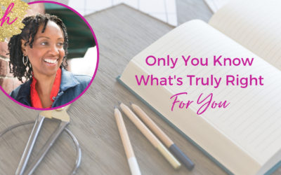 Only You Know What’s Truly Right For You