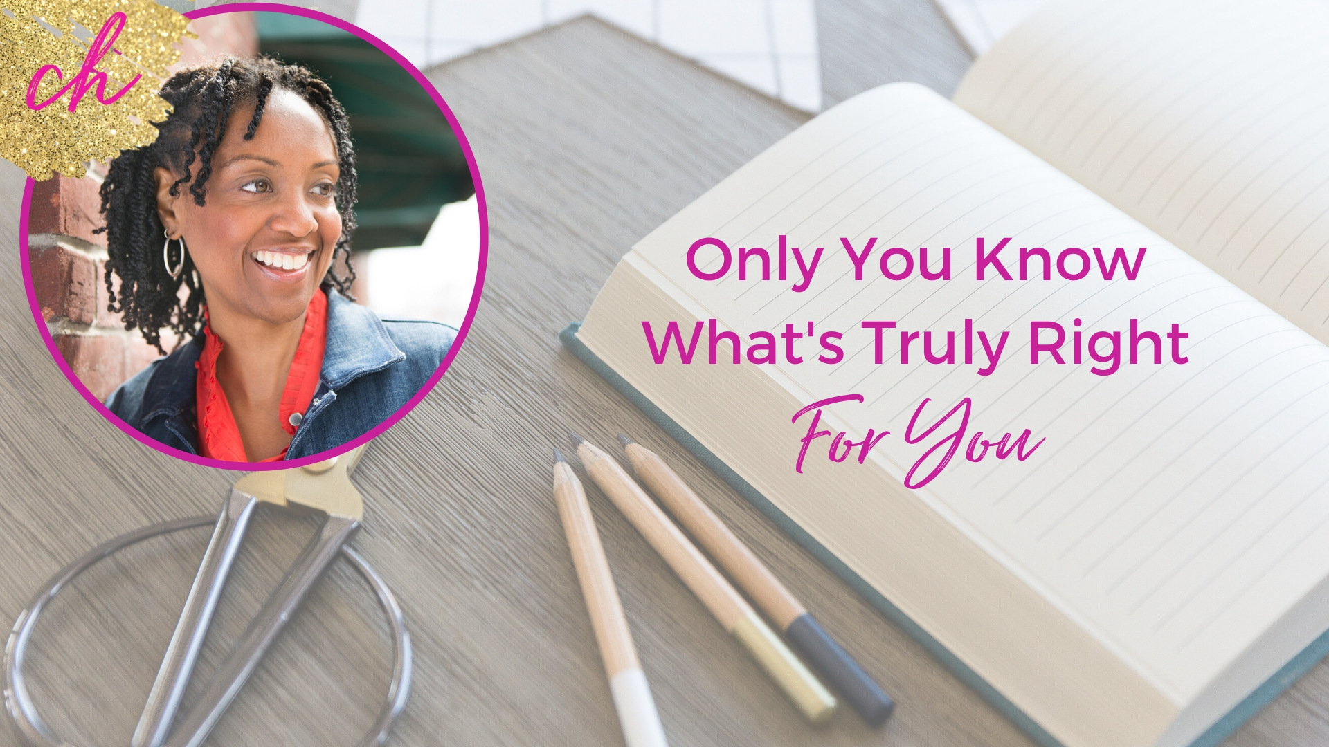 Only you know what’s truly right for you