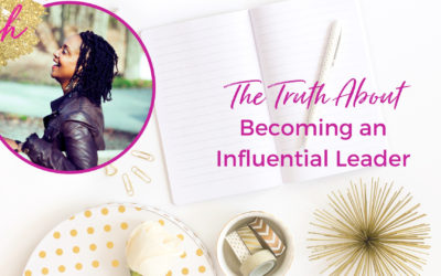 The Truth About Becoming An Influential Leader